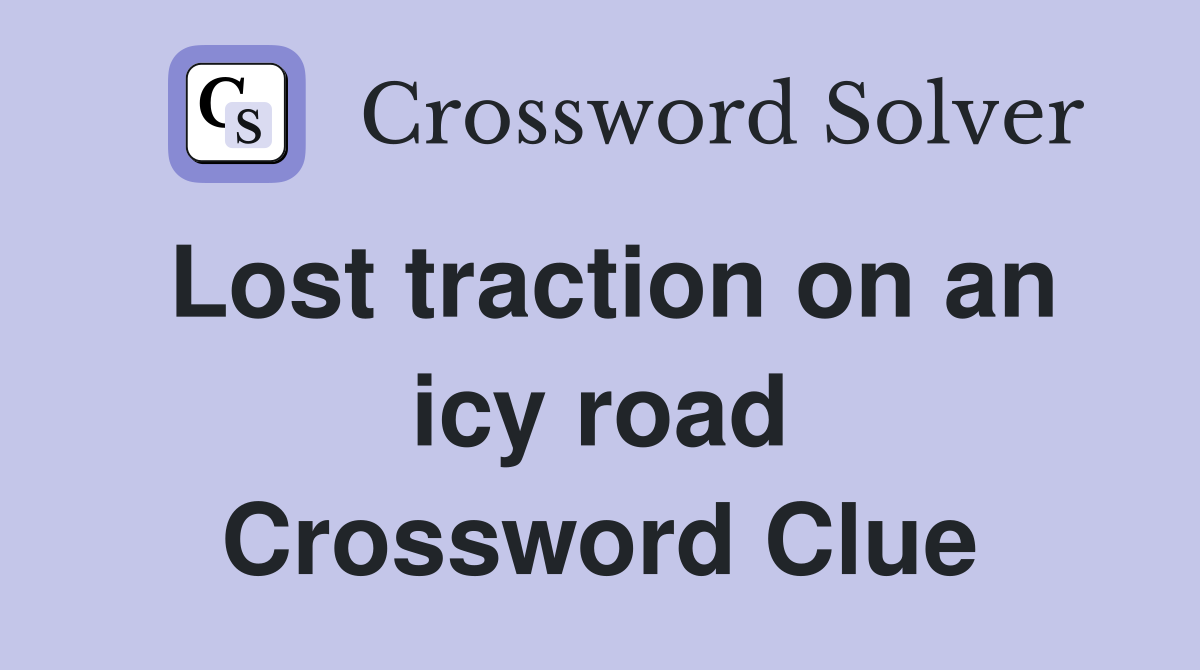 Lost traction on an icy road Crossword Clue