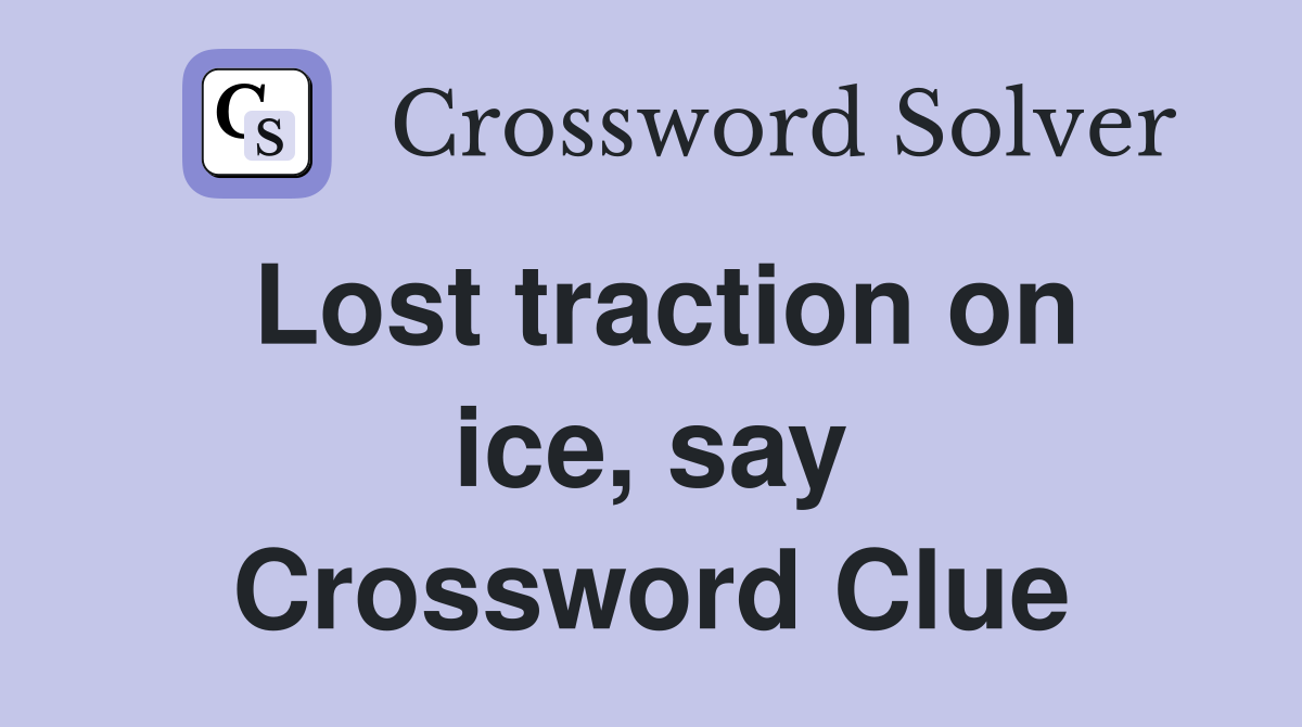 Lost traction on ice, say Crossword Clue