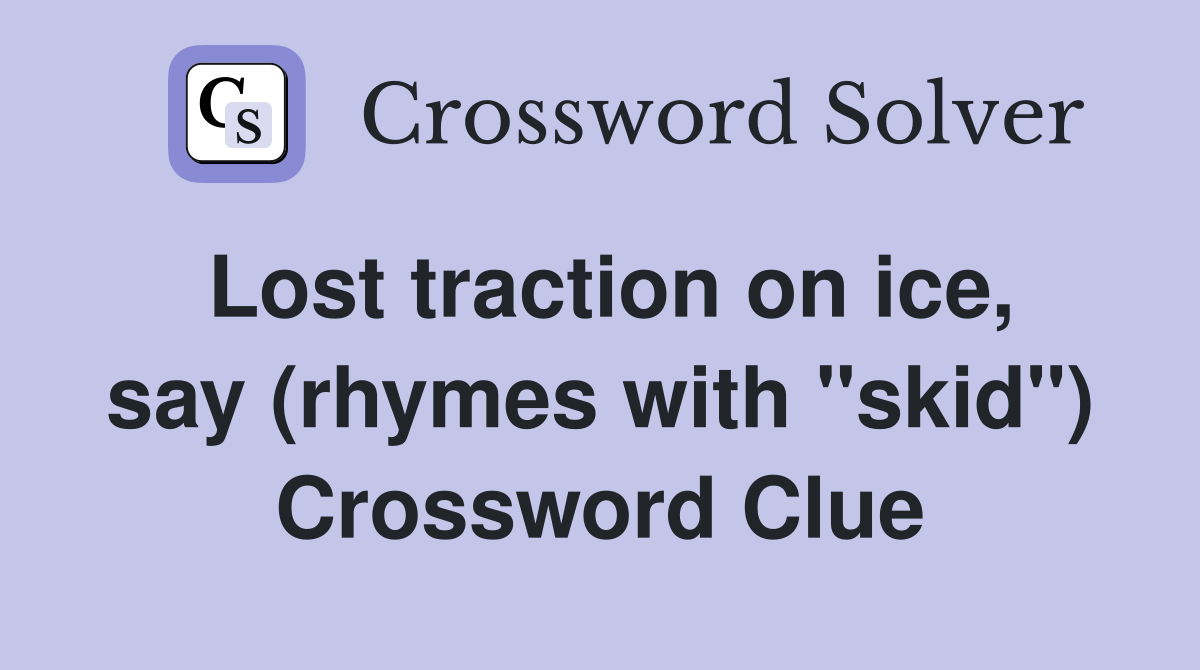 Lost traction on ice, say (rhymes with "skid") Crossword Clue