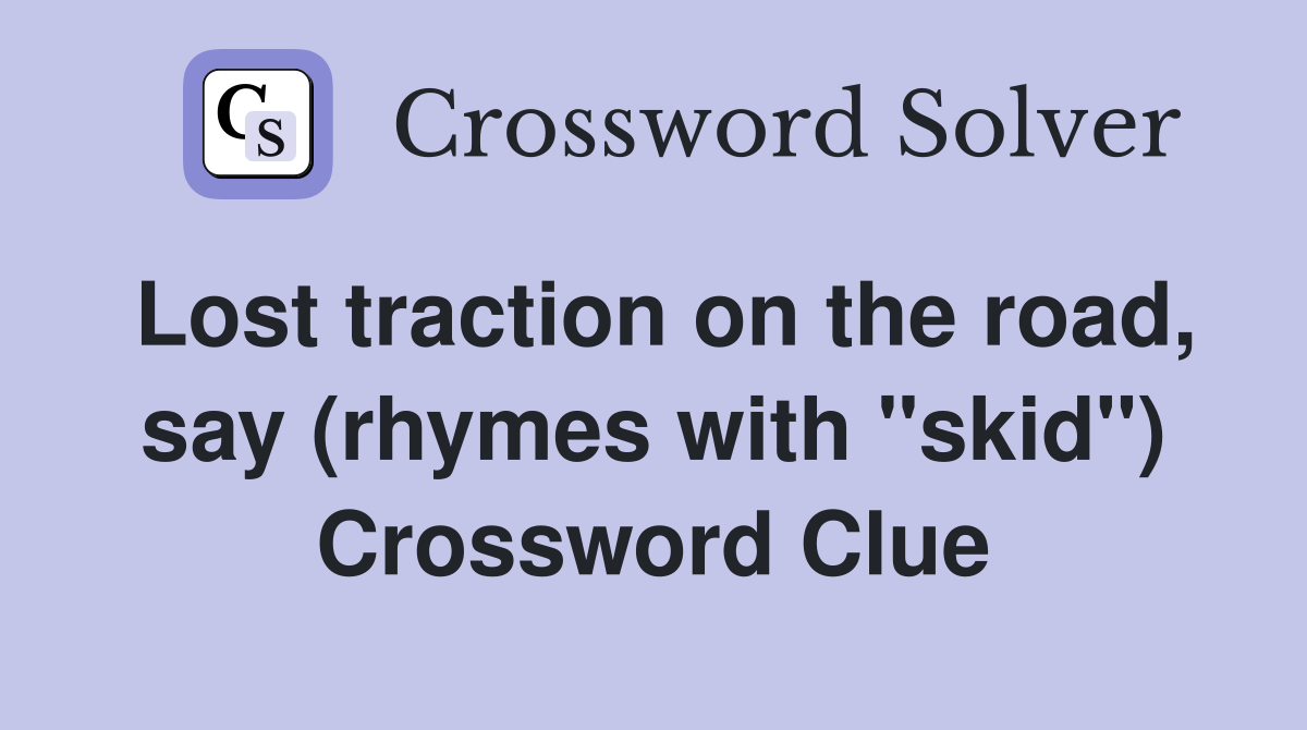 Lost traction on the road, say (rhymes with "skid") Crossword Clue