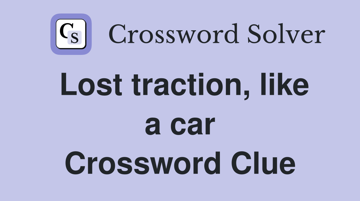 Lost traction, like a car Crossword Clue