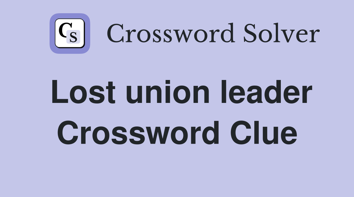 Lost union leader Crossword Clue