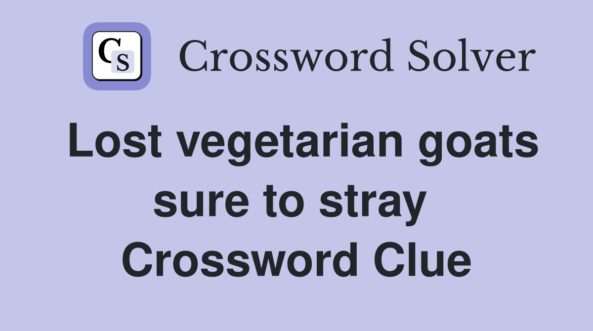 Lost vegetarian goats sure to stray  Crossword Clue