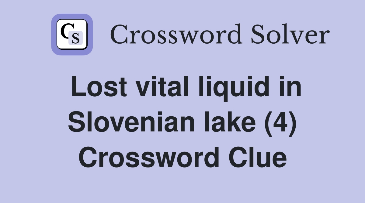 Lost vital liquid in Slovenian lake (4) Crossword Clue