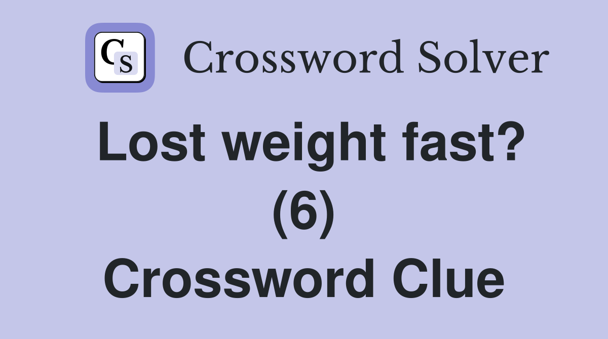 Lost weight fast? (6) Crossword Clue