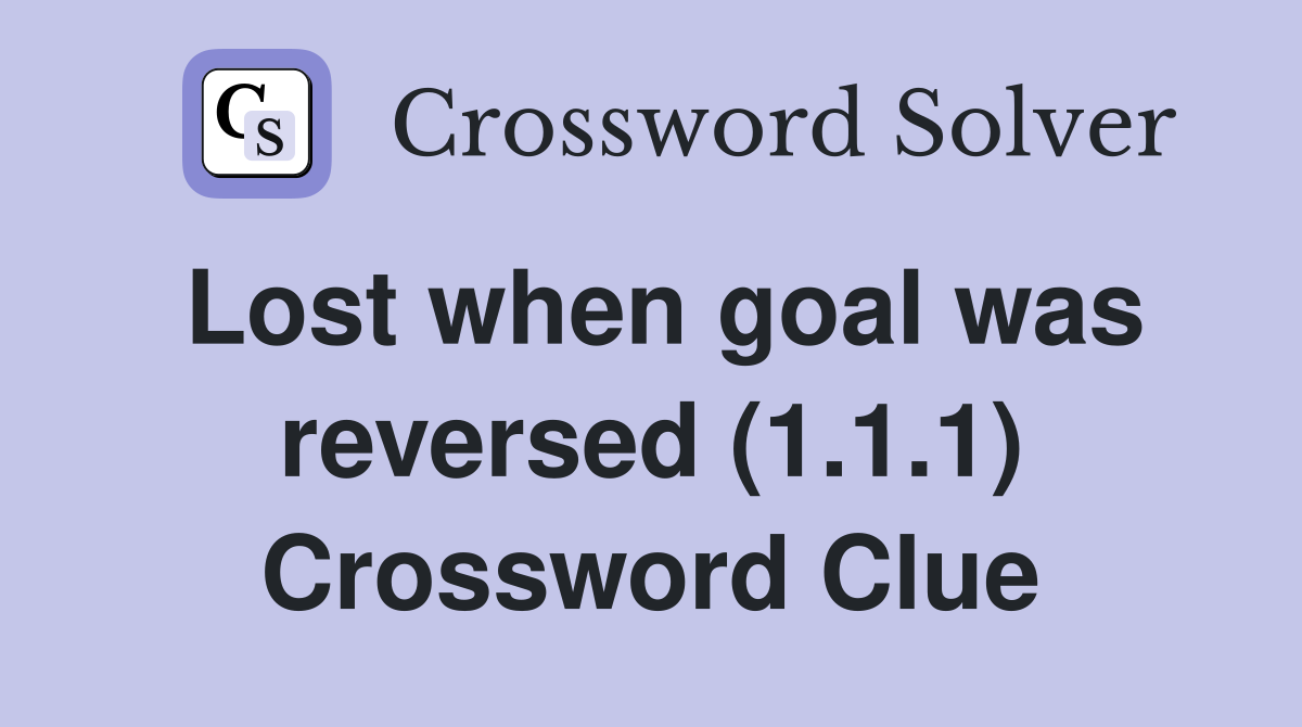 Lost when goal was reversed (1.1.1) Crossword Clue