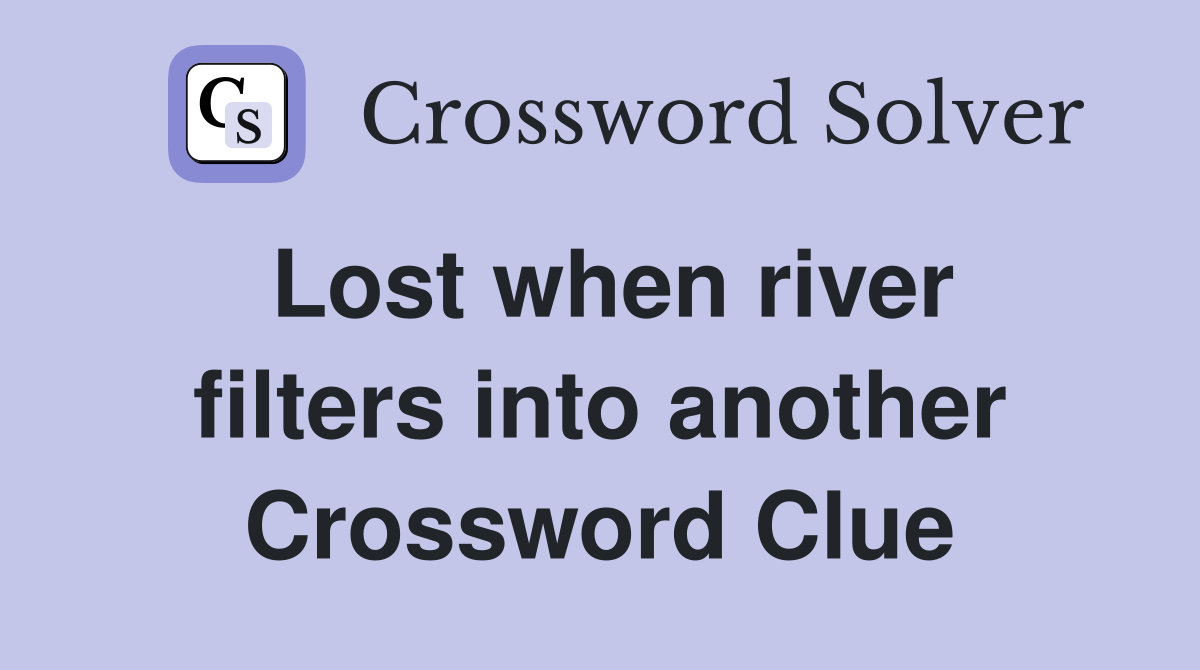 Lost when river filters into another Crossword Clue