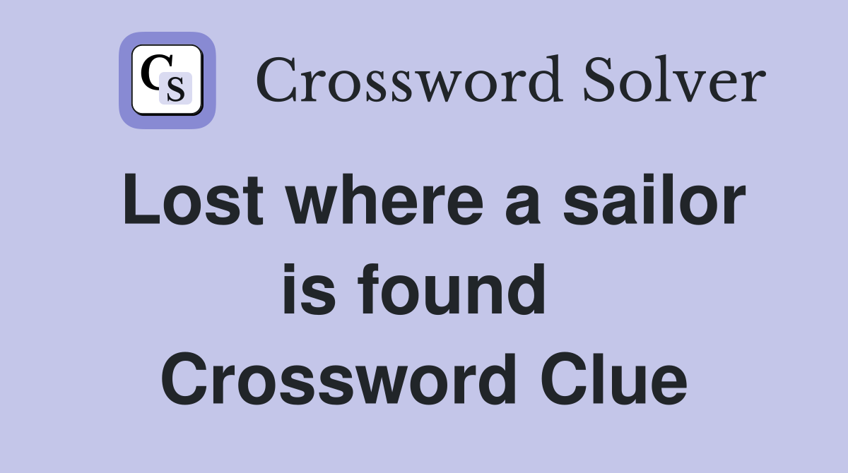 Lost where a sailor is found  Crossword Clue