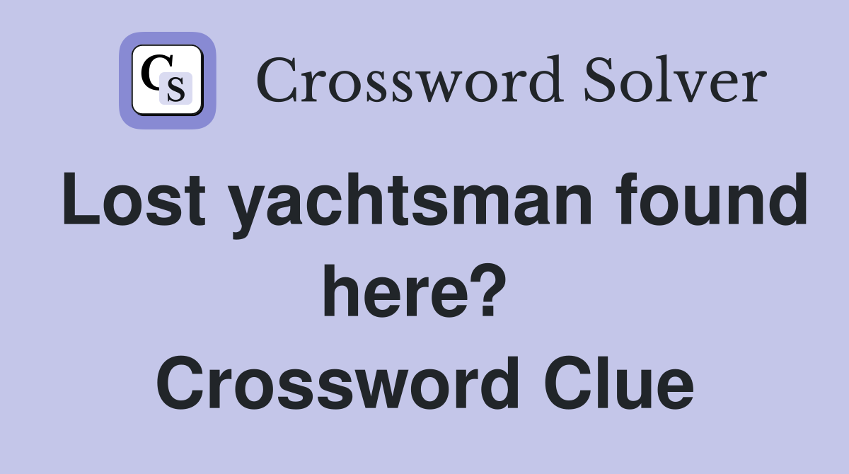 Lost yachtsman found here?  Crossword Clue