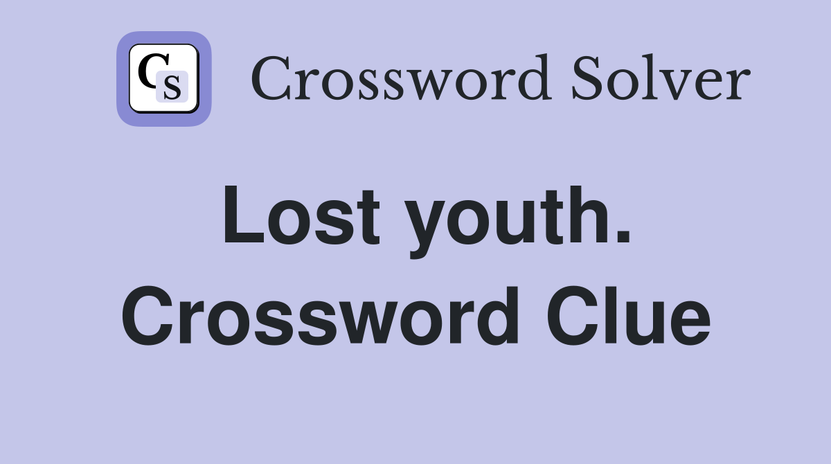 Lost youth. Crossword Clue