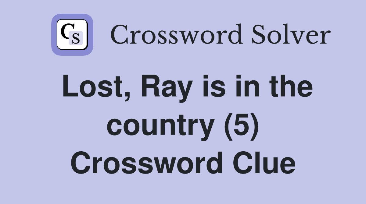 Lost, Ray is in the country (5) Crossword Clue