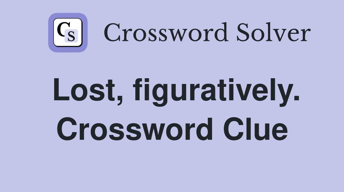 Lost, figuratively. Crossword Clue