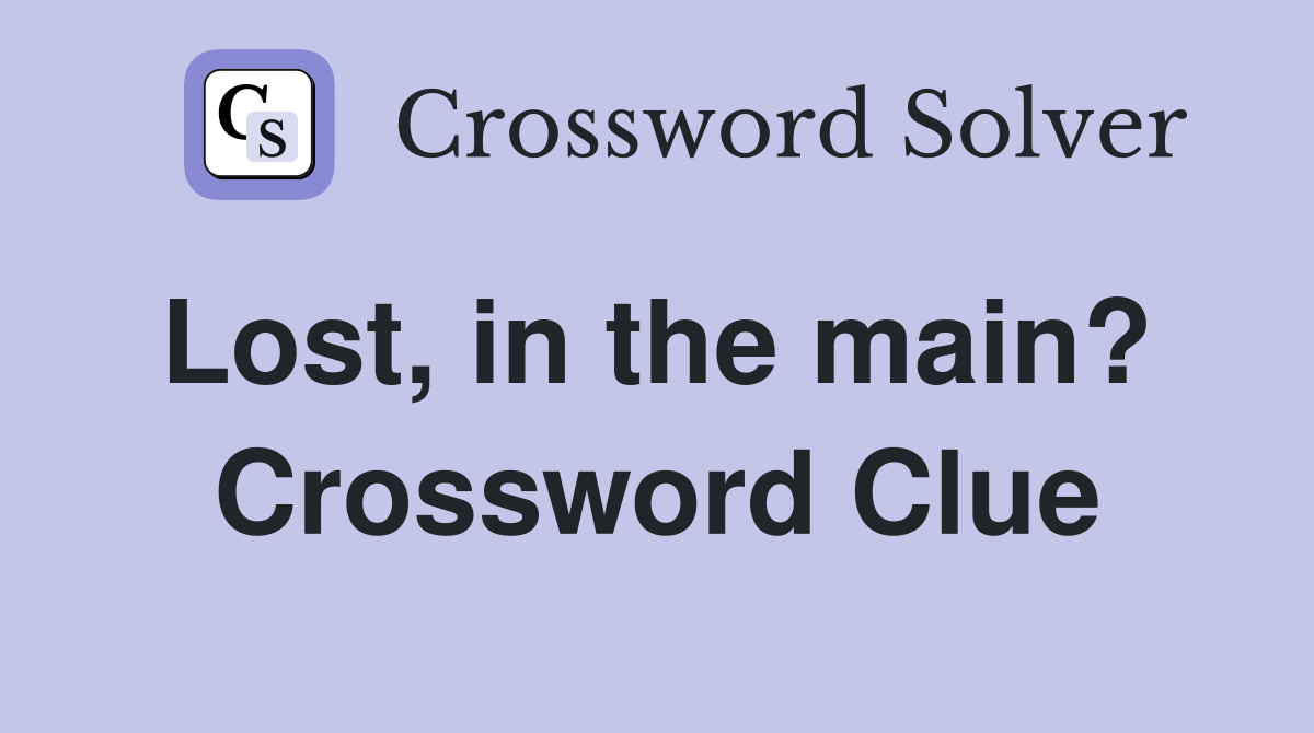 Lost, in the main?  Crossword Clue