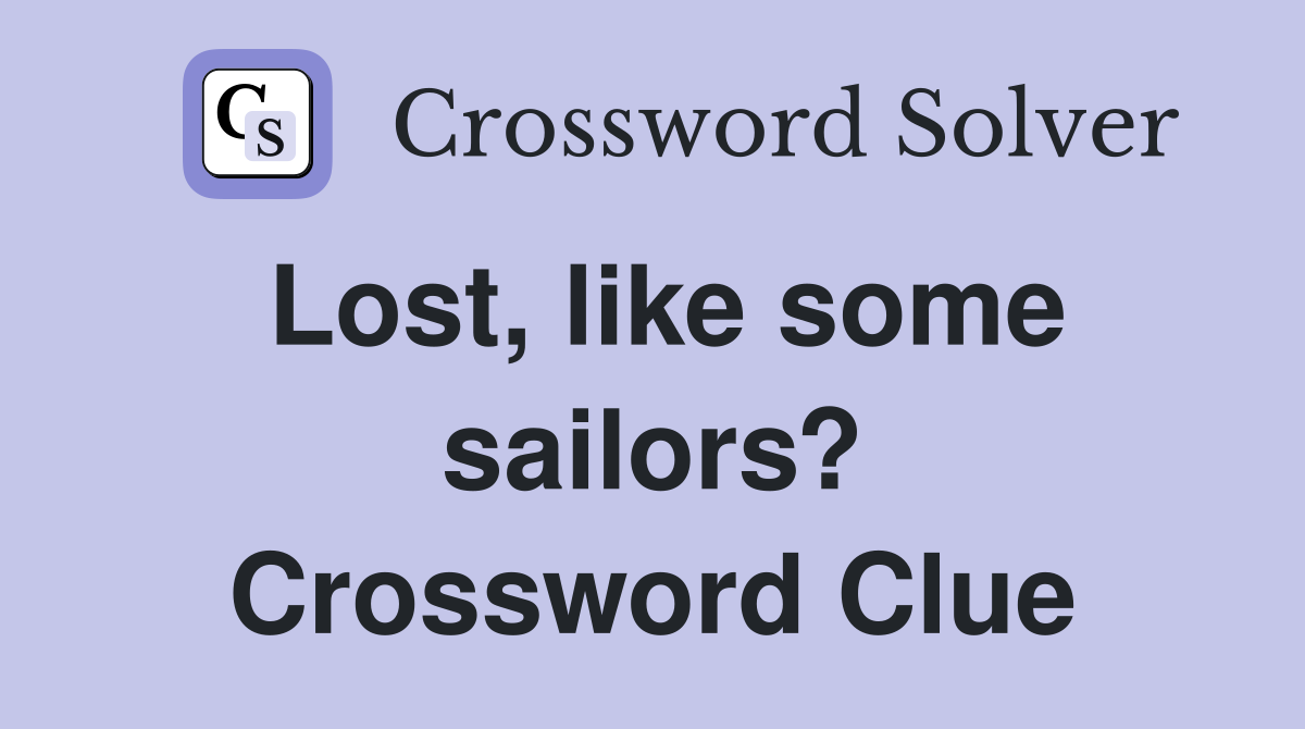 Lost, like some sailors? Crossword Clue