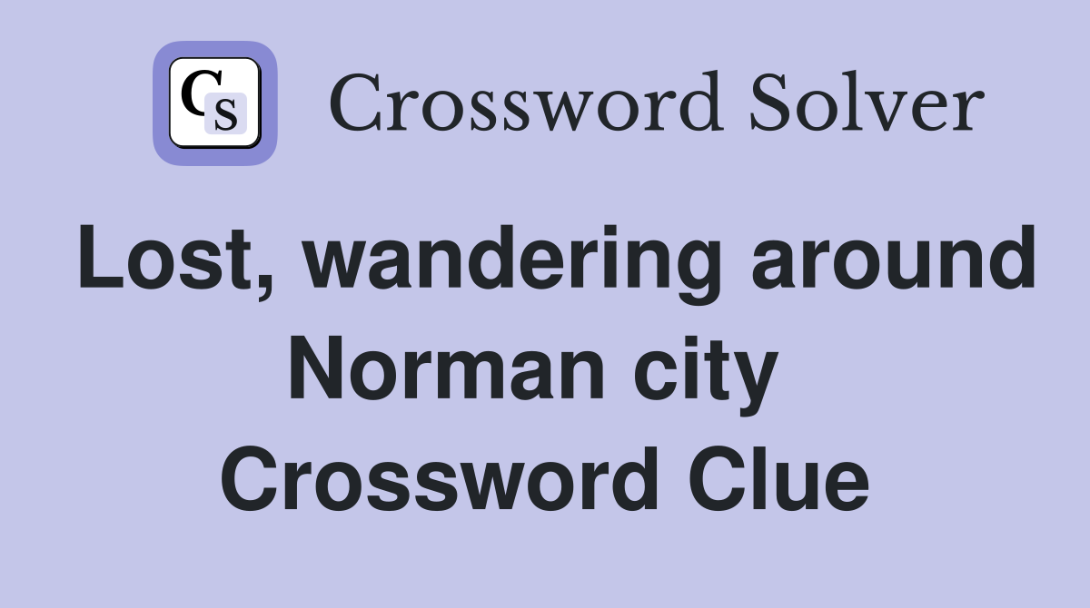 Lost, wandering around Norman city  Crossword Clue