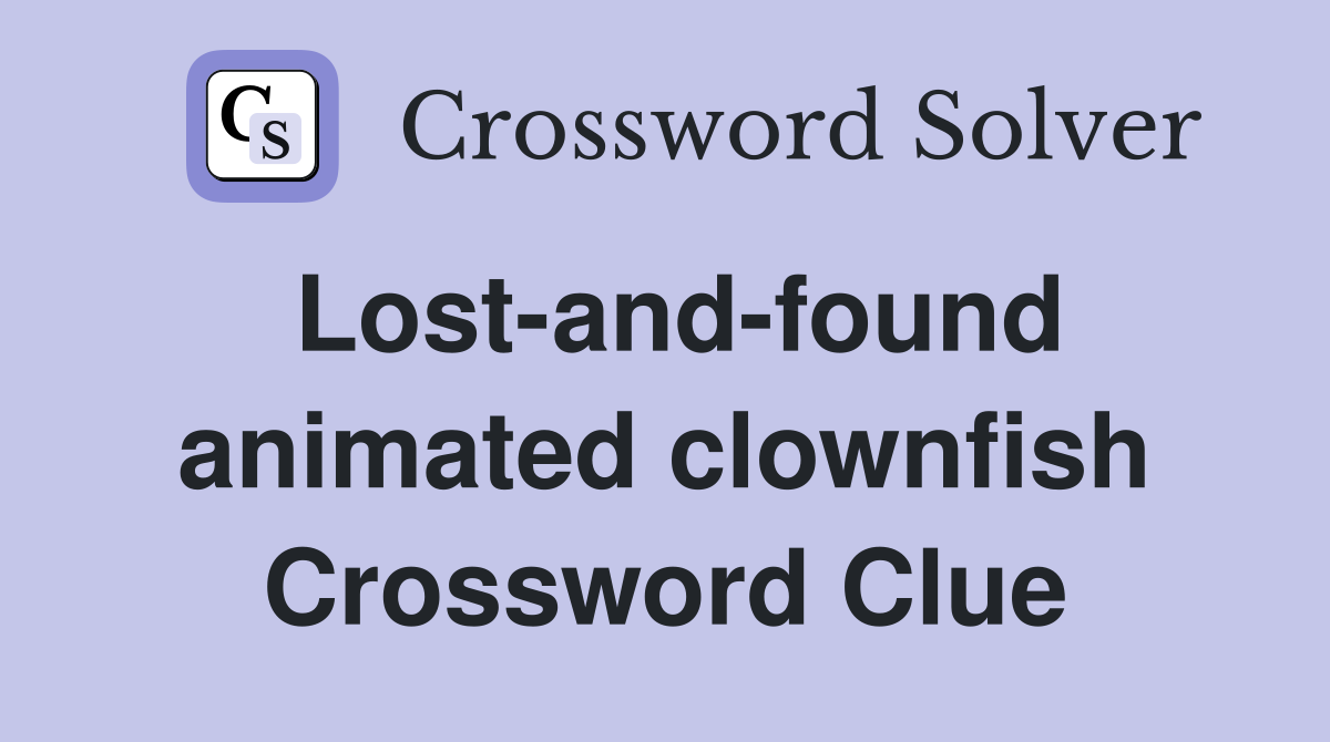 Lost-and-found animated clownfish Crossword Clue