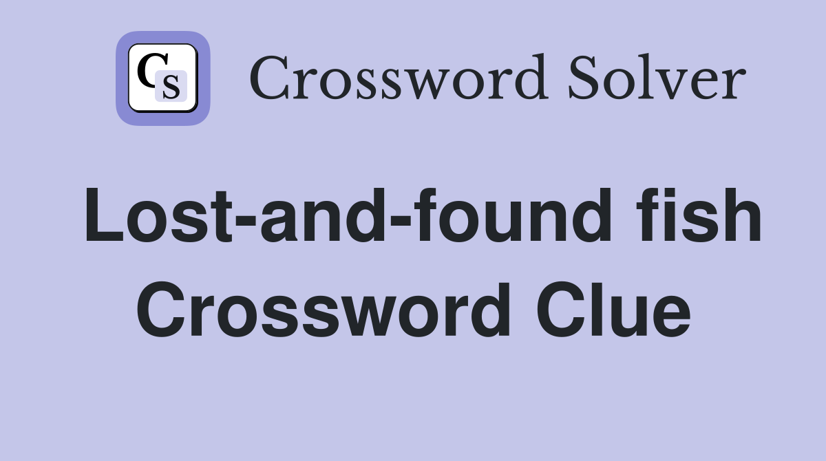 Lost-and-found fish Crossword Clue