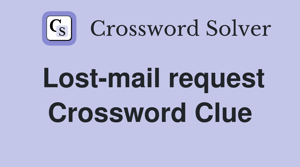 Lost-mail request Crossword Clue