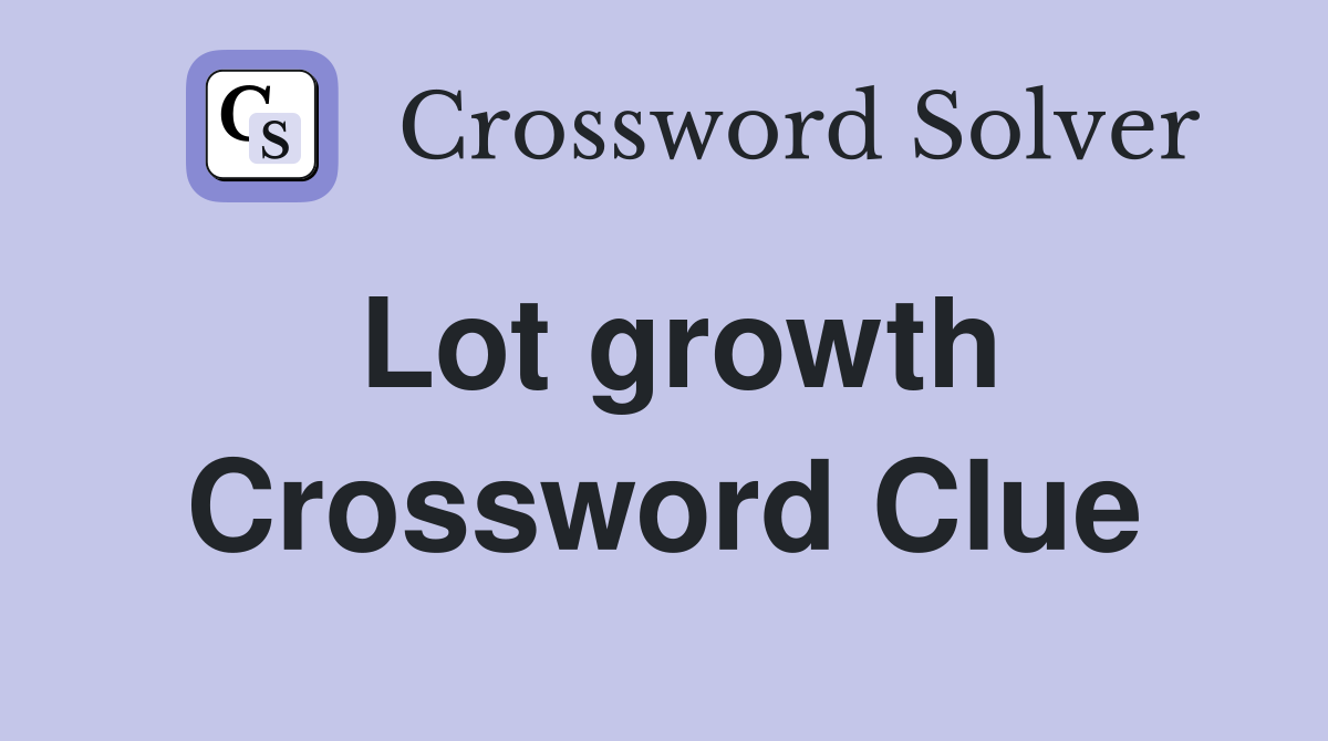 Lot growth Crossword Clue