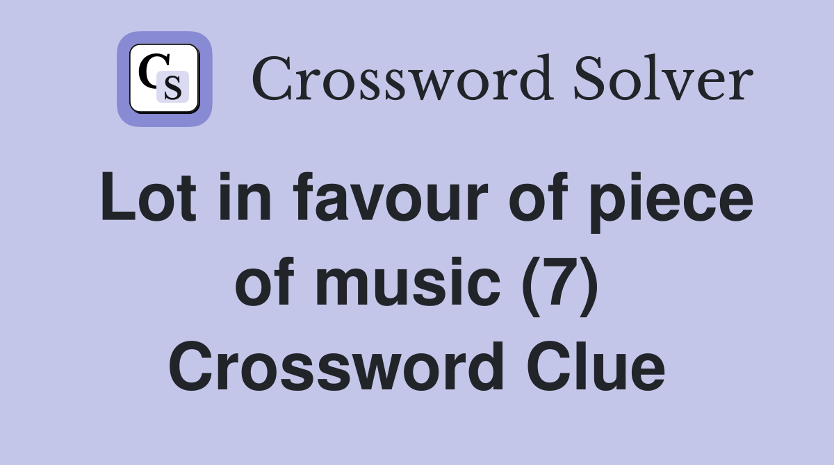 Lot in favour of piece of music (7) Crossword Clue