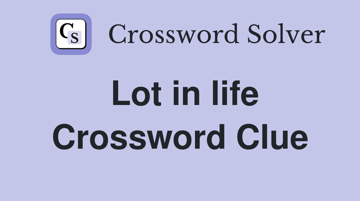 Lot in life Crossword Clue