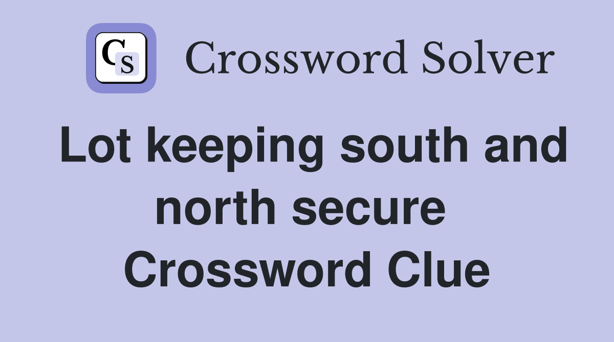 Lot keeping south and north secure  Crossword Clue