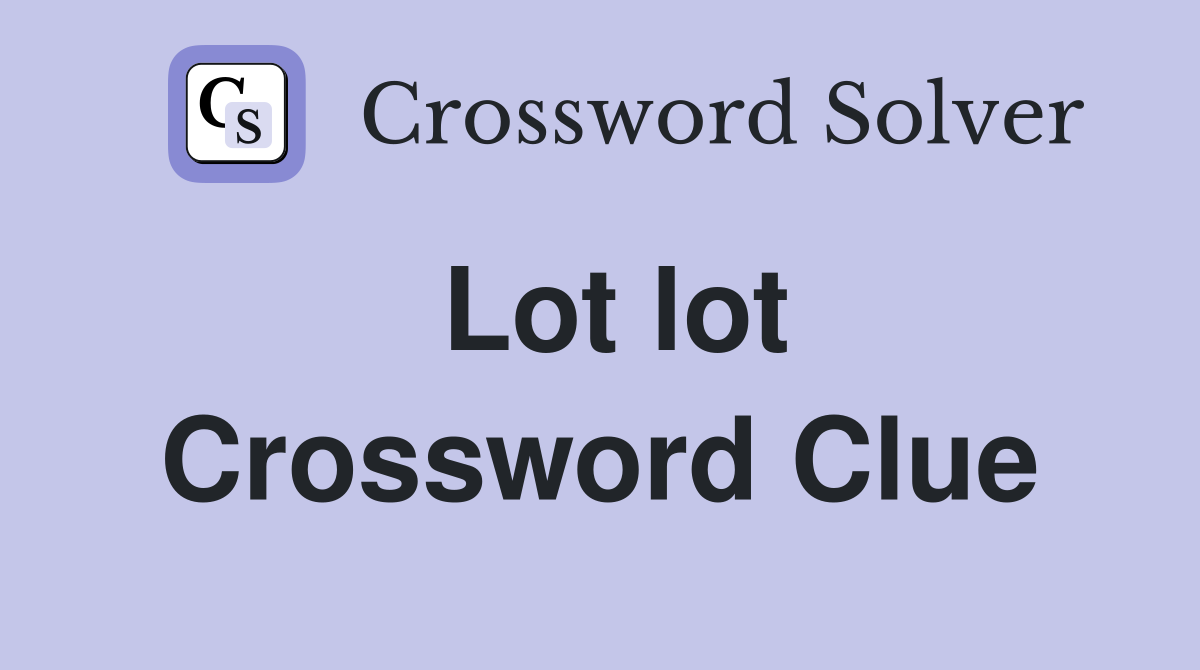 Lot lot Crossword Clue