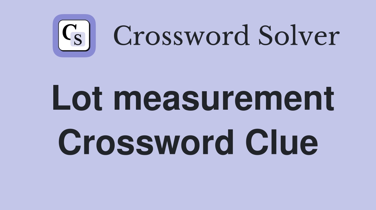 Lot measurement Crossword Clue