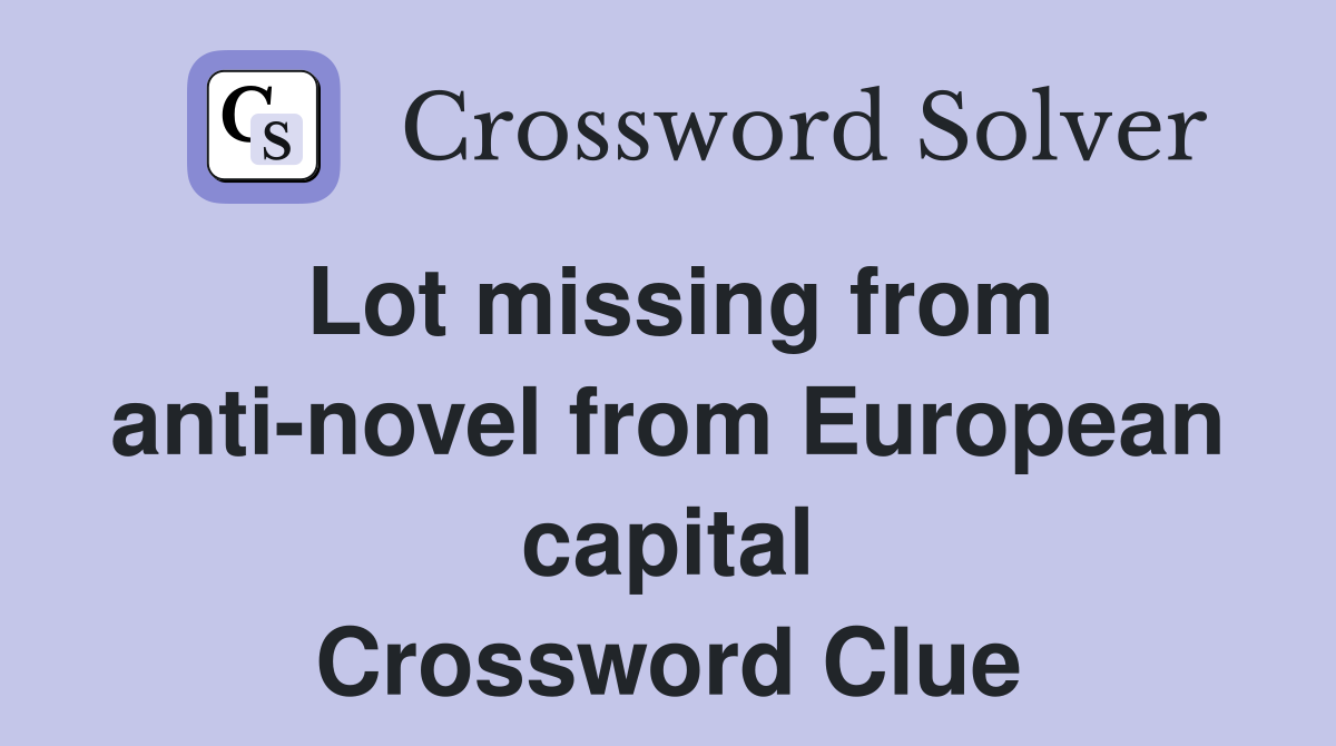 Lot missing from anti-novel from European capital Crossword Clue