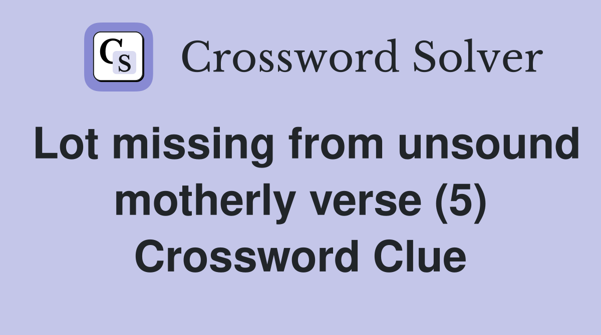 Lot missing from unsound motherly verse (5) Crossword Clue
