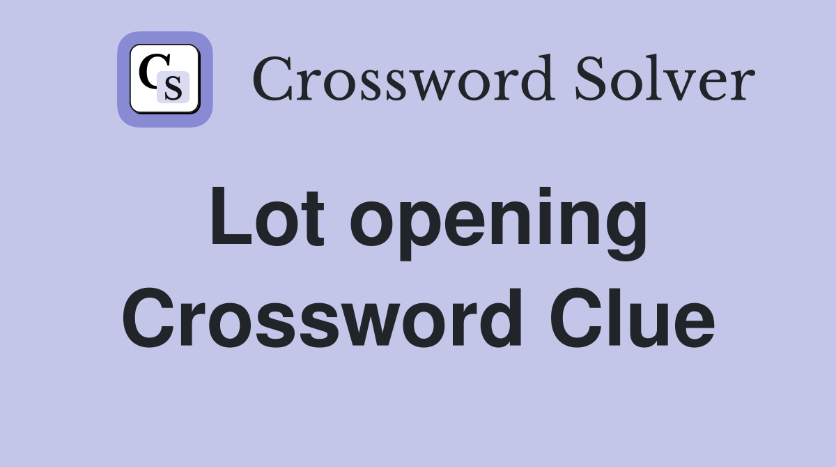 Lot opening Crossword Clue