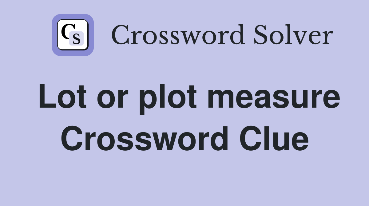 Lot or plot measure Crossword Clue