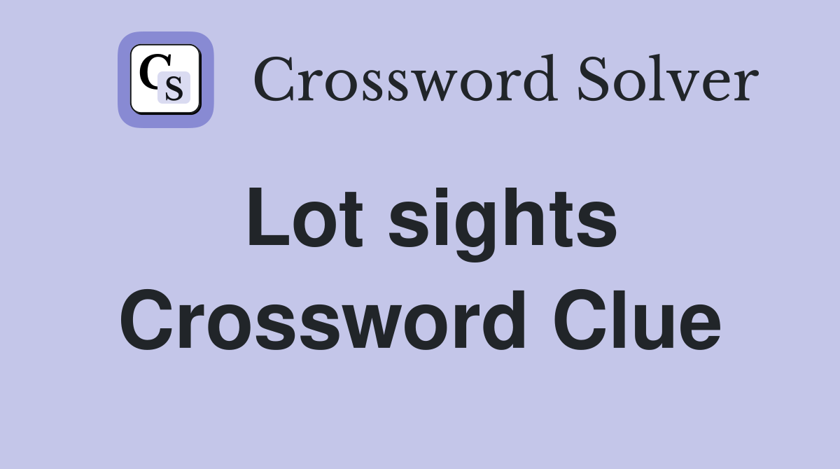 Lot sights Crossword Clue