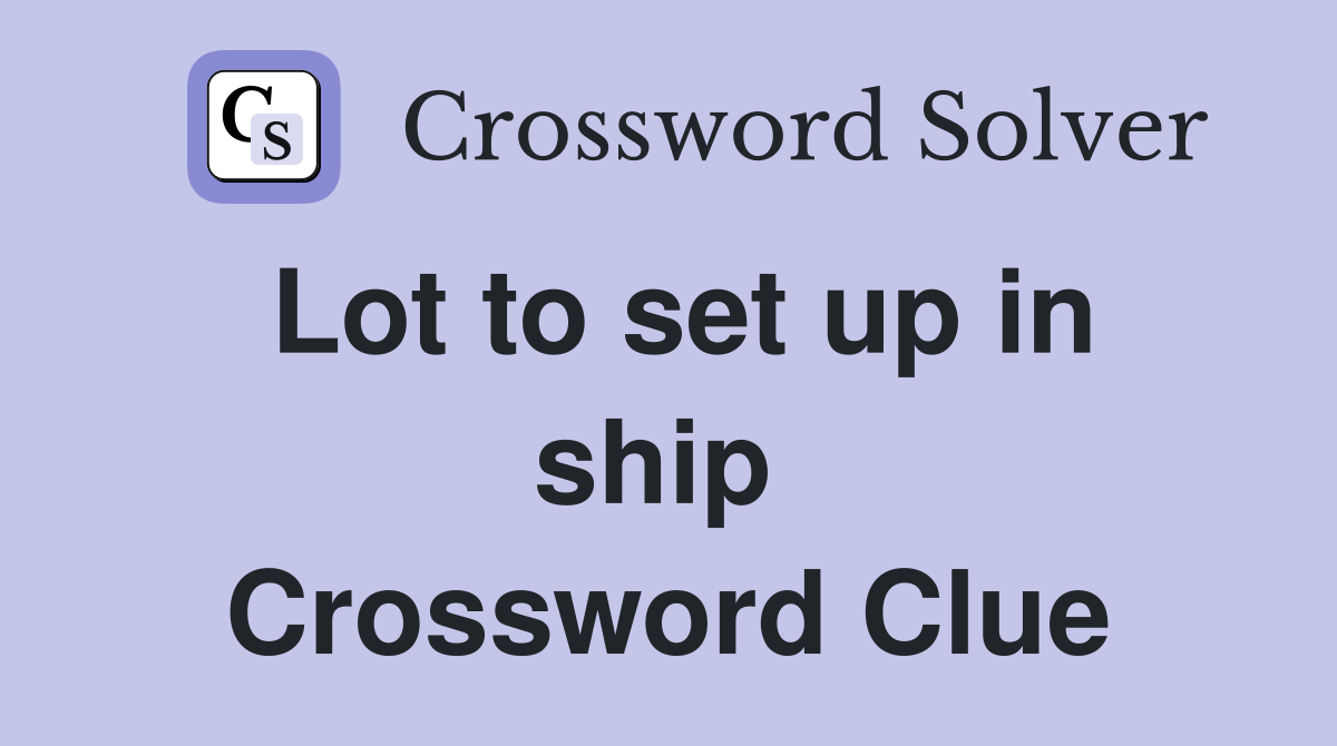Lot to set up in ship  Crossword Clue