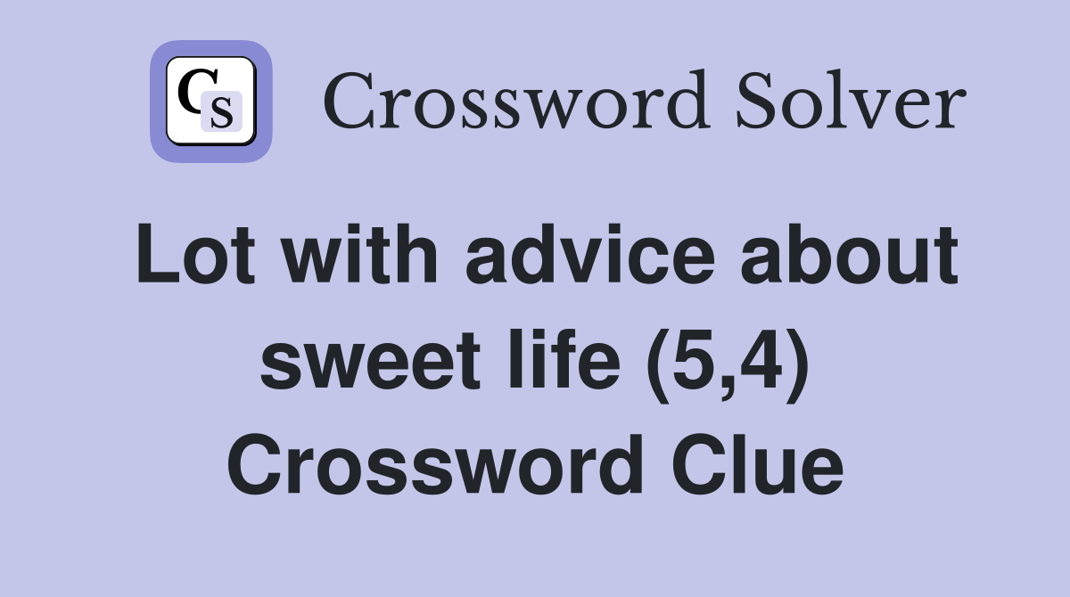 Lot with advice about sweet life (5,4) Crossword Clue