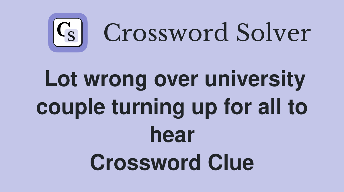Lot wrong over university couple turning up for all to hear Crossword Clue