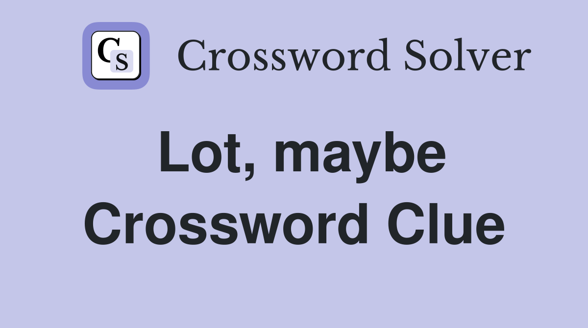 Lot, maybe Crossword Clue