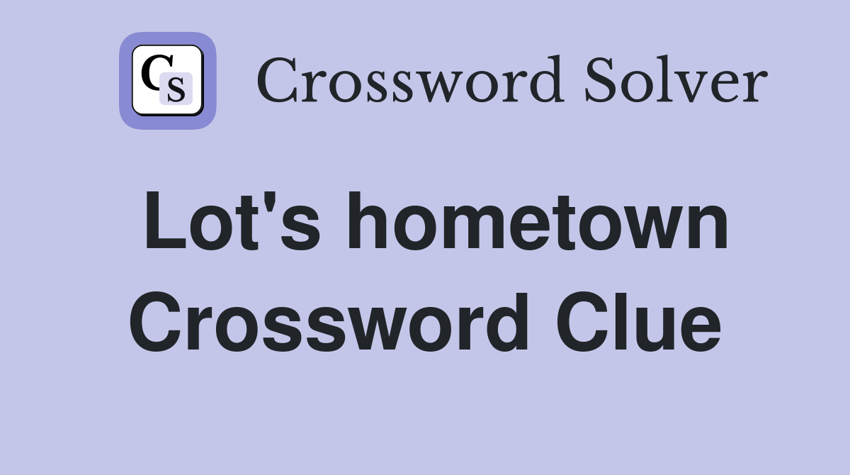 Lot's hometown Crossword Clue