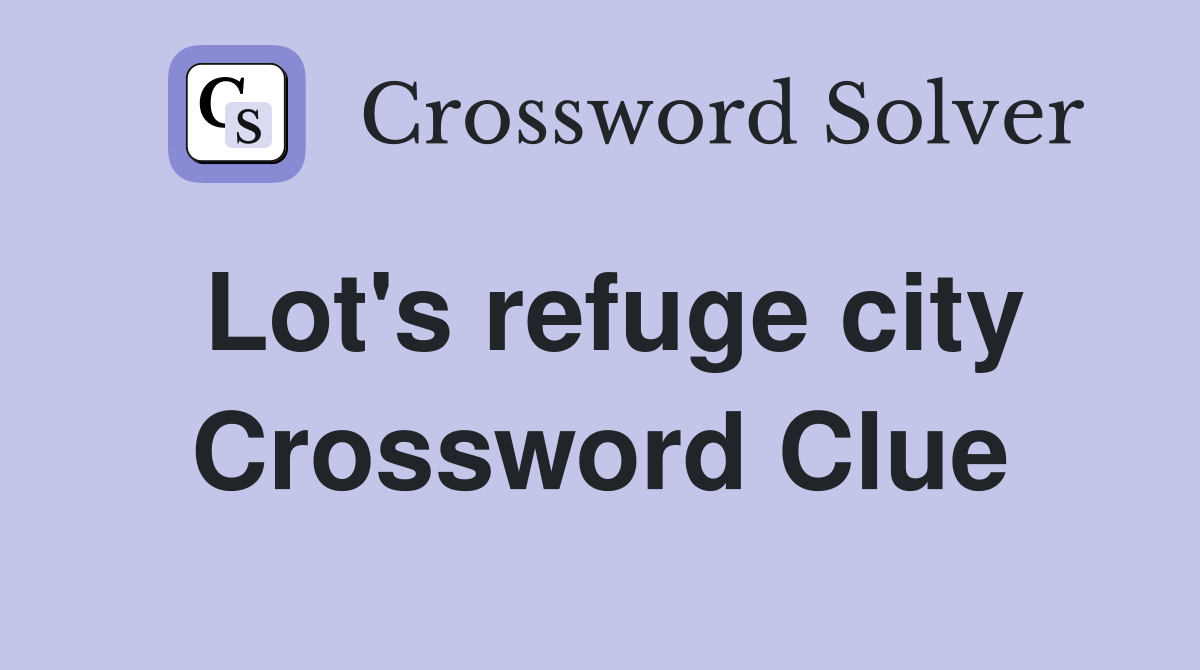 Lot's refuge city Crossword Clue