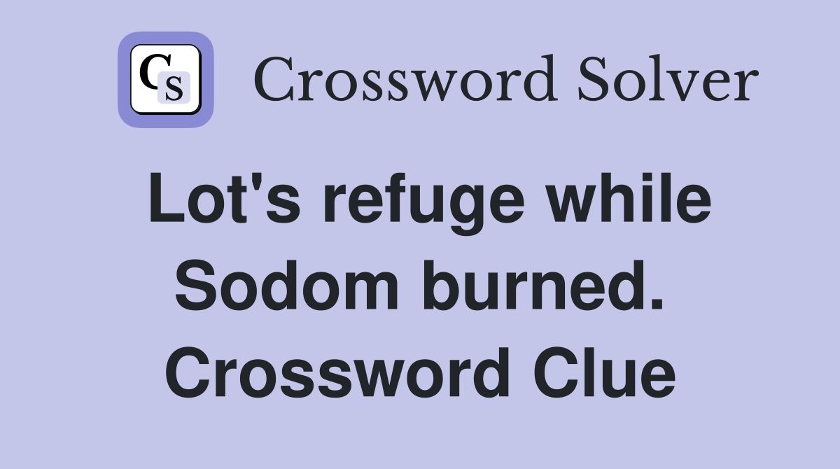 Lot's refuge while Sodom burned. Crossword Clue