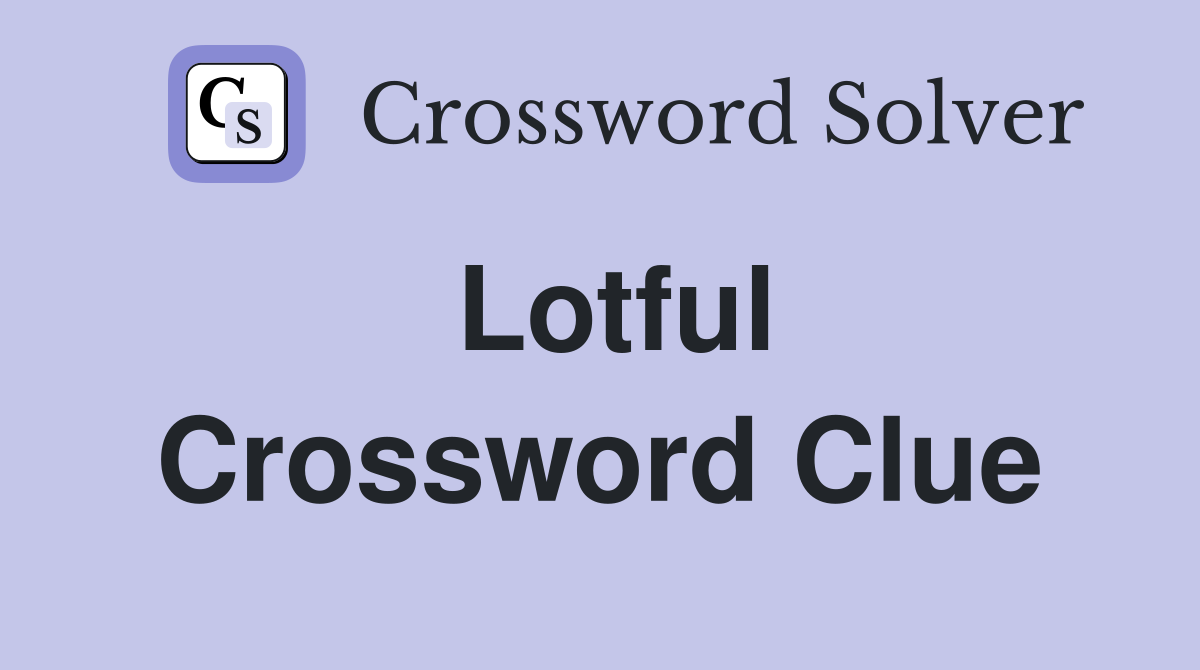 Lotful Crossword Clue