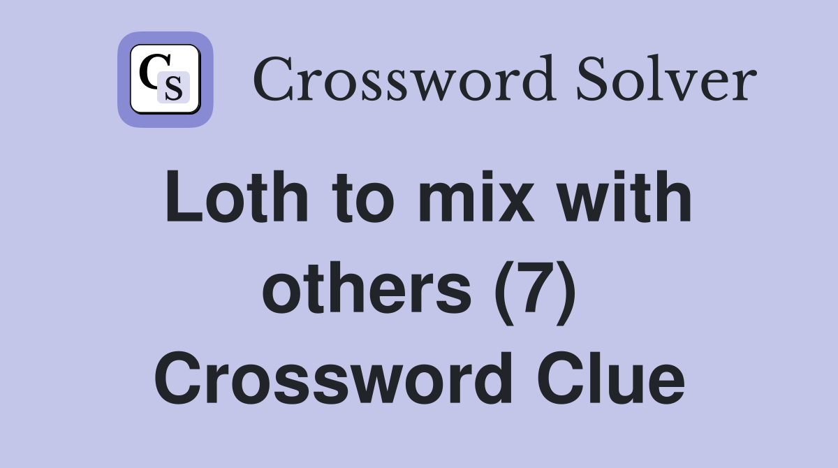 Loth to mix with others (7) Crossword Clue