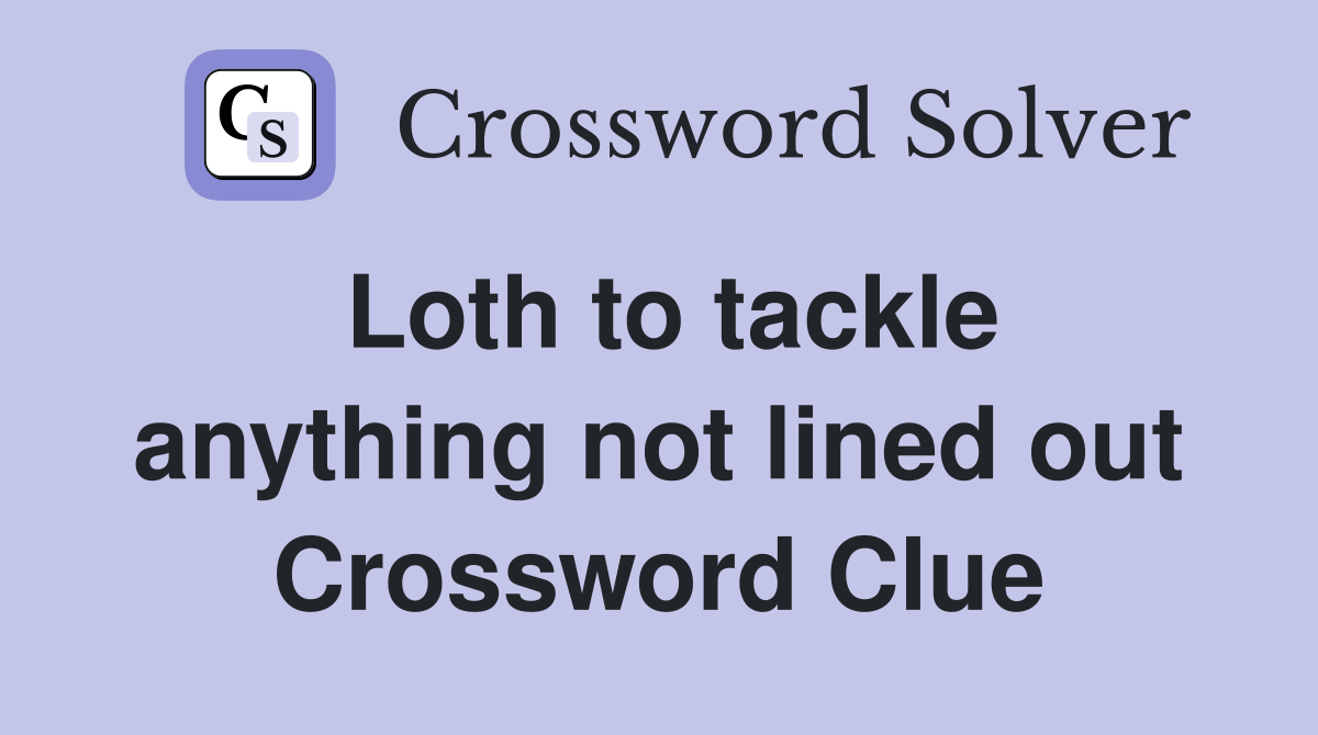 Loth to tackle anything not lined out Crossword Clue