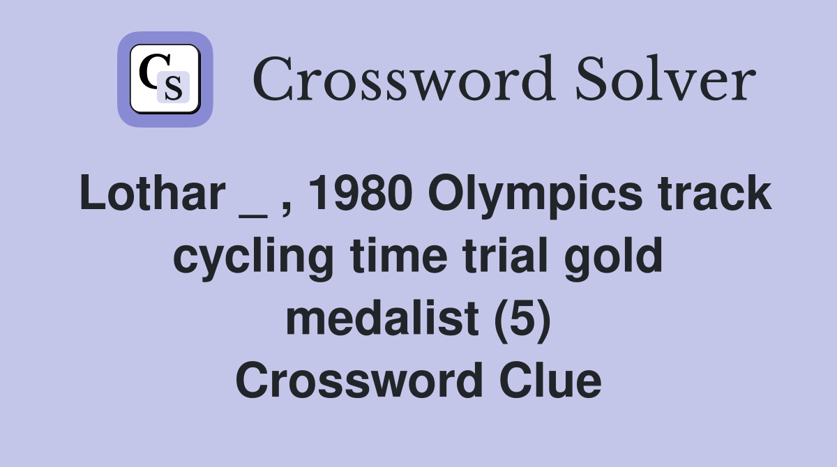 Lothar _ , 1980 Olympics track cycling time trial gold medalist (5) Crossword Clue