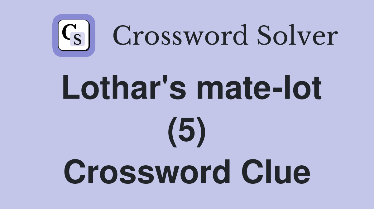 Lothar's mate-lot (5) Crossword Clue