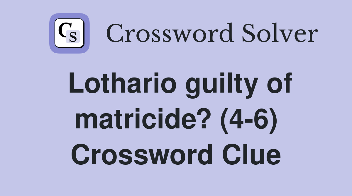 Lothario guilty of matricide? (4-6) Crossword Clue