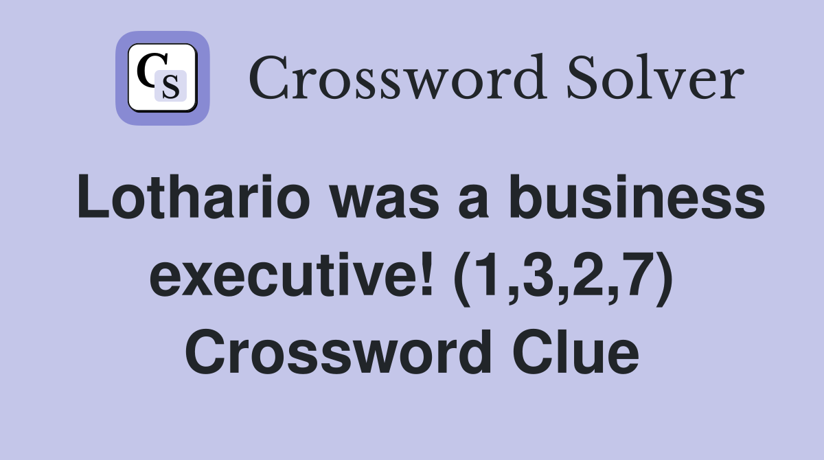 Lothario was a business executive! (1,3,2,7) Crossword Clue