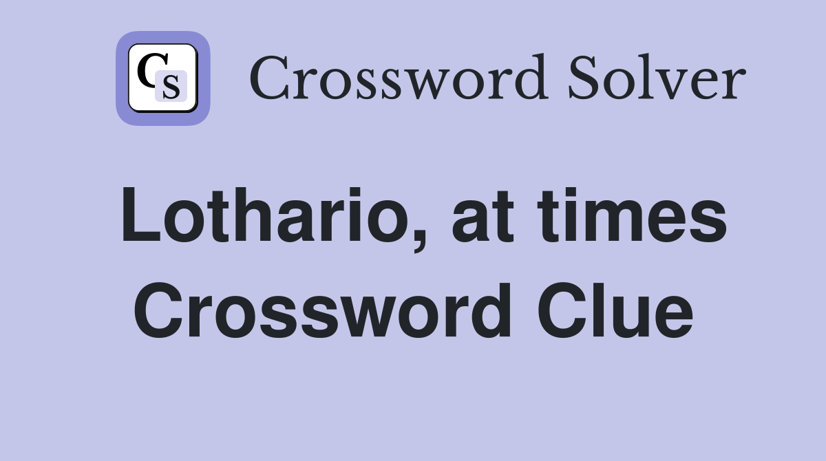 Lothario, at times Crossword Clue