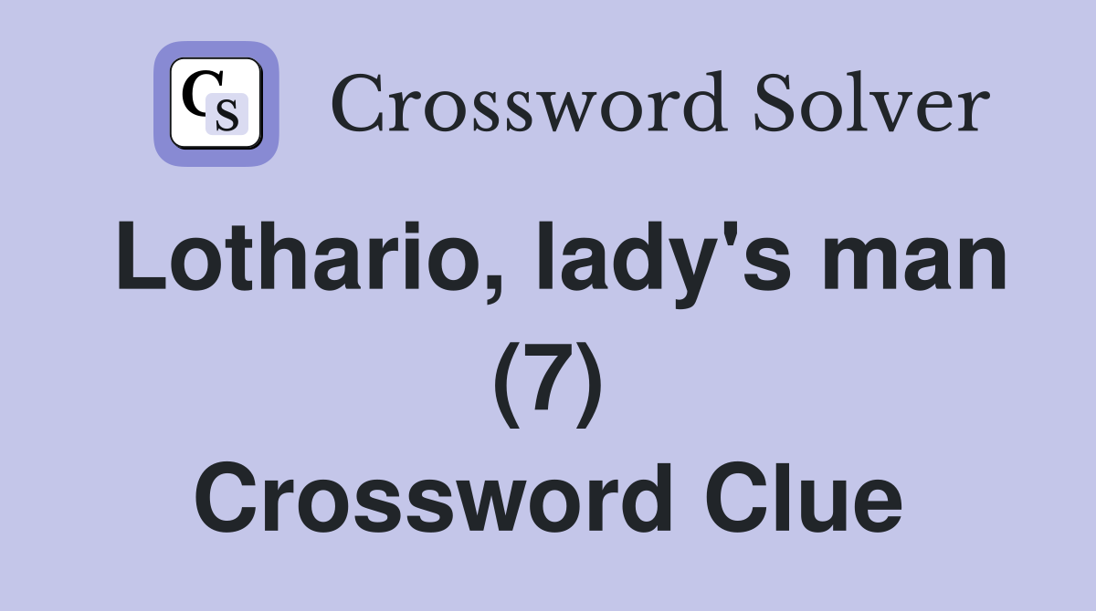 Lothario, lady's man (7) Crossword Clue