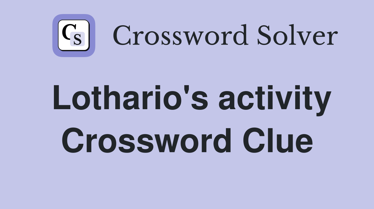 Lothario's activity Crossword Clue